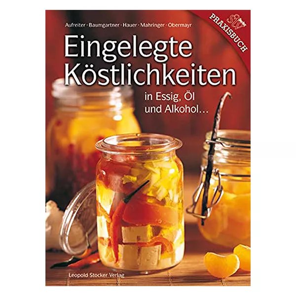 Eingelegte Köstlichkeiten in Essig, Öl und Alkohol